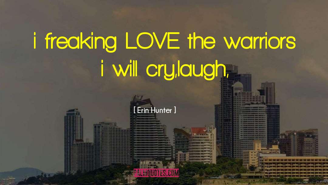 Erin Hunter Quotes: i freaking LOVE the warriors