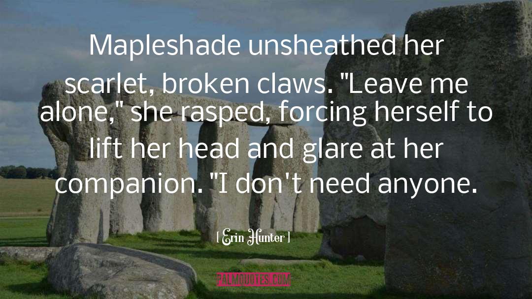 Erin Hunter Quotes: Mapleshade unsheathed her scarlet, broken