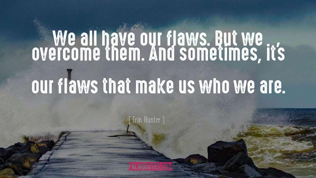 Erin Hunter Quotes: We all have our flaws.
