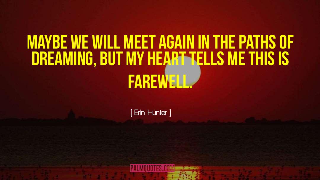 Erin Hunter Quotes: Maybe we will meet again