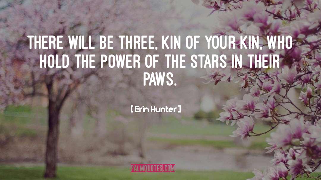 Erin Hunter Quotes: There will be three, kin