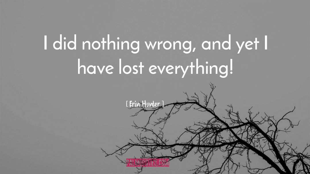 Erin Hunter Quotes: I did nothing wrong, and