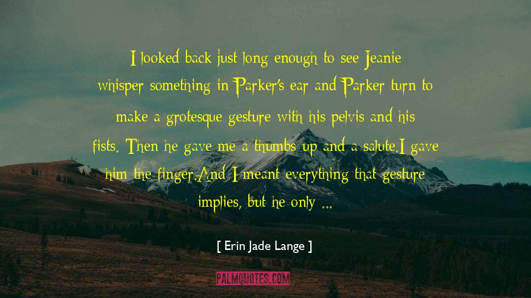 Erin Jade Lange Quotes: I looked back just long