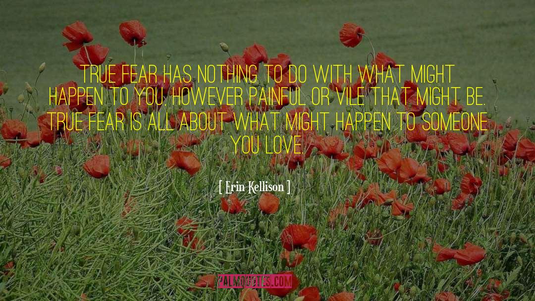 Erin Kellison Quotes: True fear has nothing to
