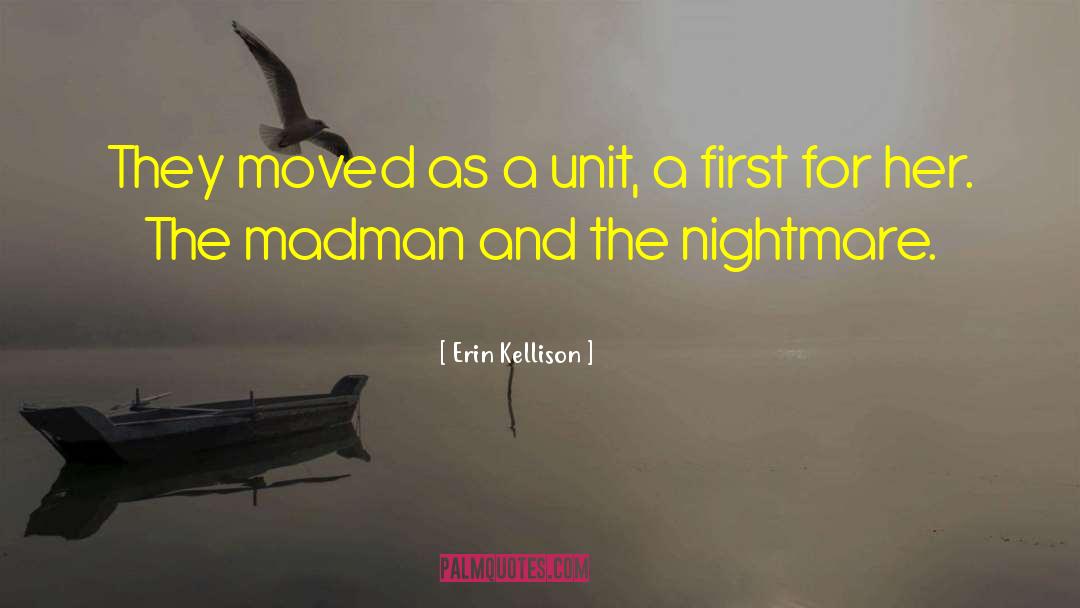 Erin Kellison Quotes: They moved as a unit,