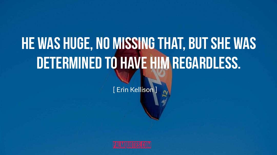 Erin Kellison Quotes: He was huge, no missing