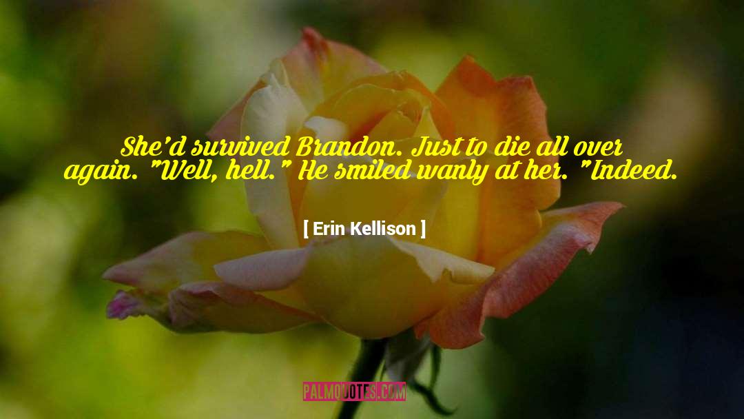 Erin Kellison Quotes: She'd survived Brandon. Just to