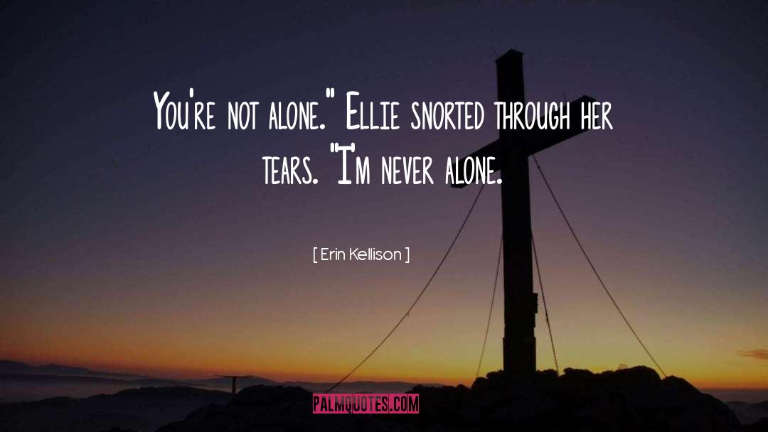 Erin Kellison Quotes: You're not alone.