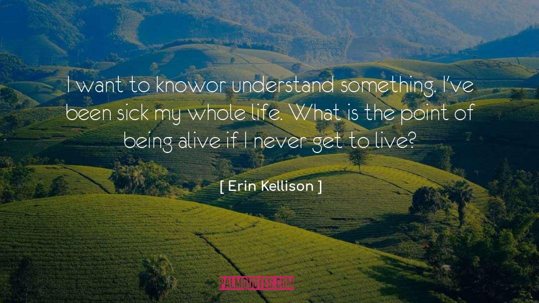 Erin Kellison Quotes: I want to know<br>or understand