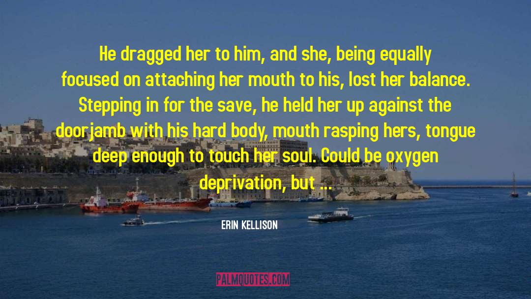 Erin Kellison Quotes: He dragged her to him,