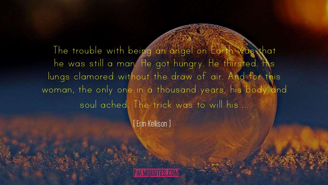 Erin Kellison Quotes: The trouble with being an