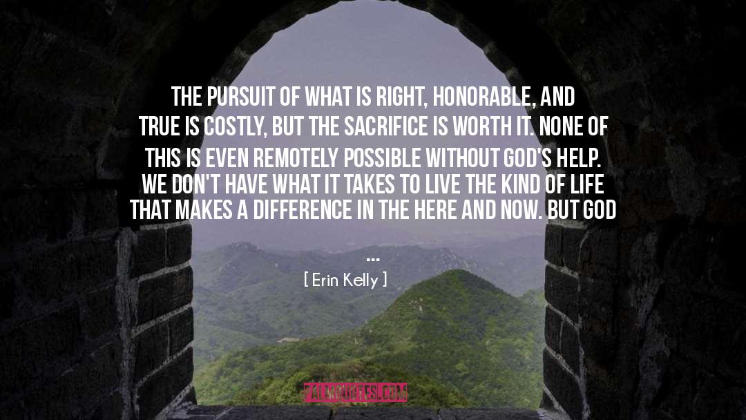 Erin Kelly Quotes: The pursuit of what is