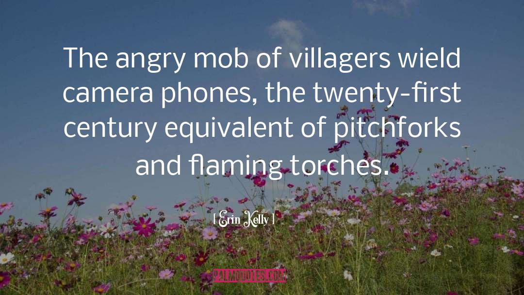 Erin Kelly Quotes: The angry mob of villagers