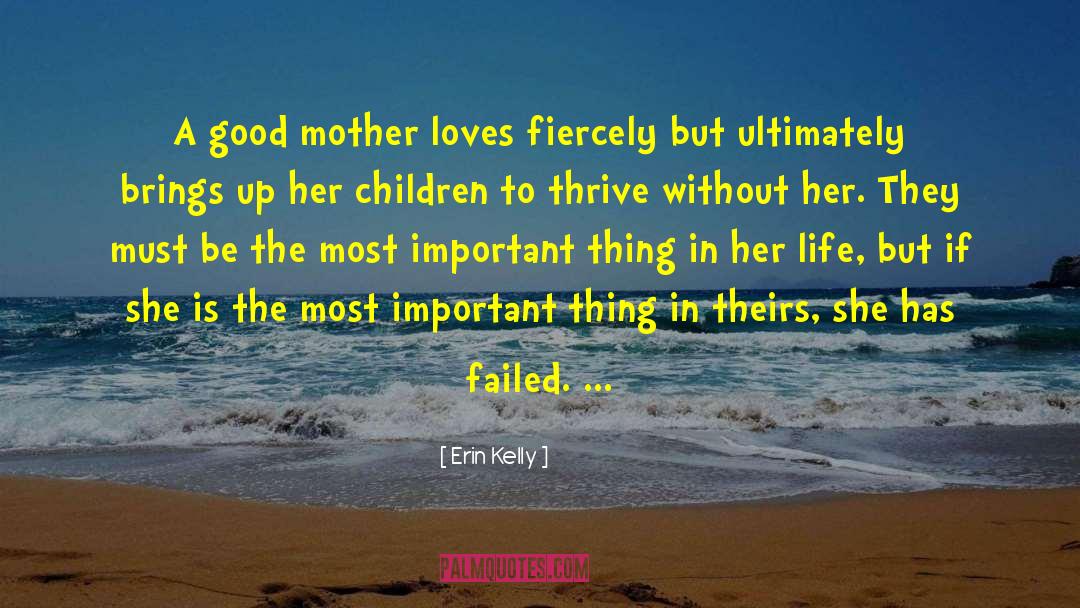 Erin Kelly Quotes: A good mother loves fiercely