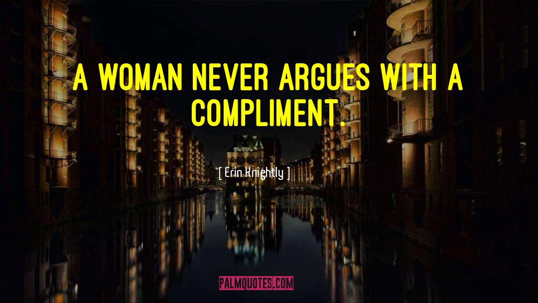 Erin Knightly Quotes: A woman never argues with