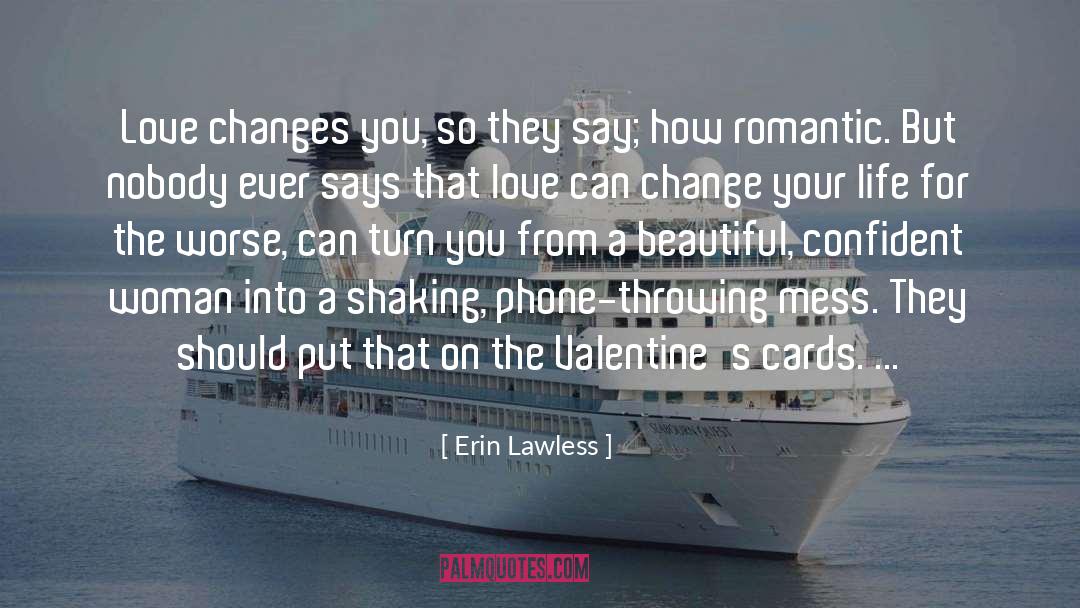 Erin Lawless Quotes: Love changes you, so they