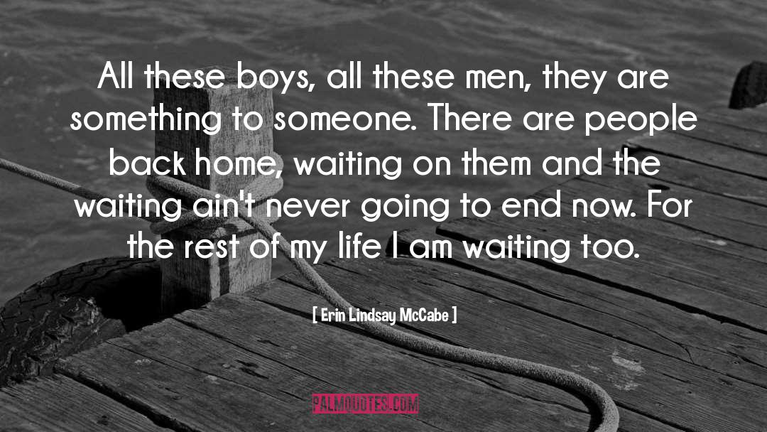 Erin Lindsay McCabe Quotes: All these boys, all these