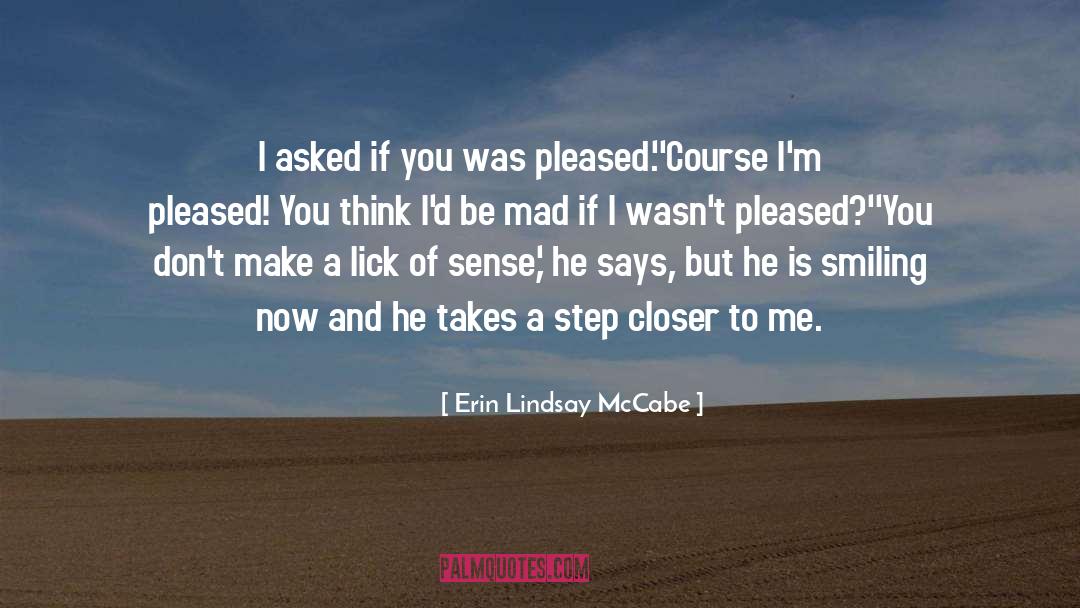 Erin Lindsay McCabe Quotes: I asked if you was