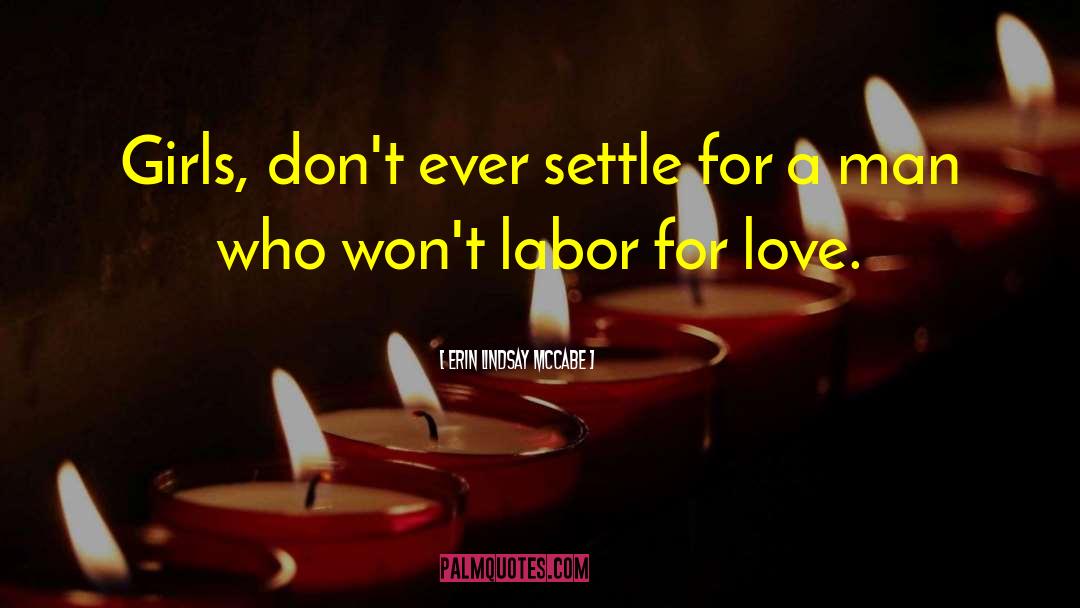 Erin Lindsay McCabe Quotes: Girls, don't ever settle for