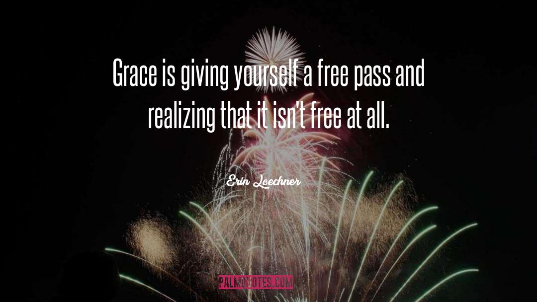 Erin Loechner Quotes: Grace is giving yourself a