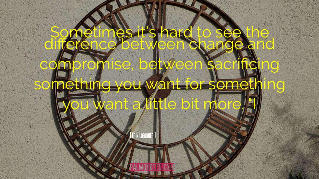 Erin Loechner Quotes: Sometimes it's hard to see