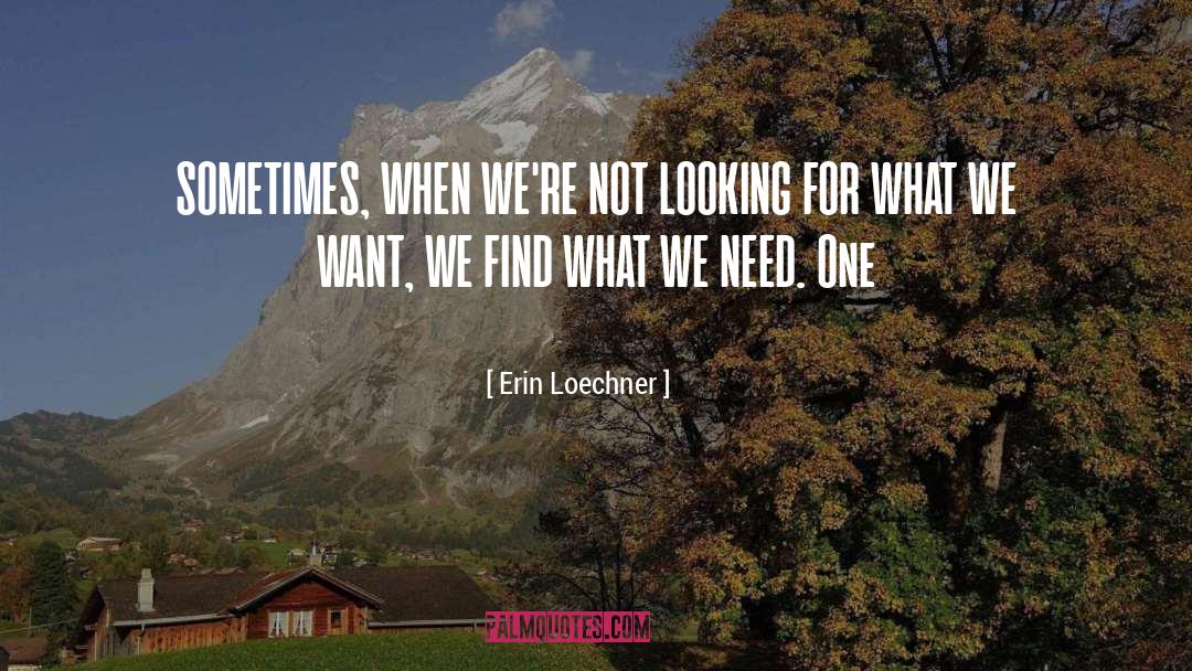 Erin Loechner Quotes: SOMETIMES, WHEN WE'RE NOT LOOKING