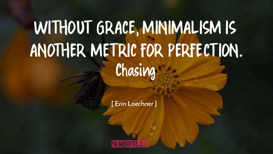 Erin Loechner Quotes: WITHOUT GRACE, MINIMALISM IS ANOTHER