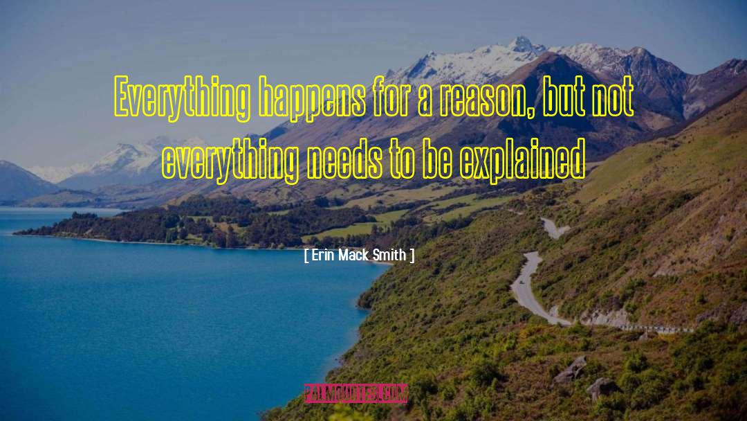 Erin Mack Smith Quotes: Everything happens for a reason,