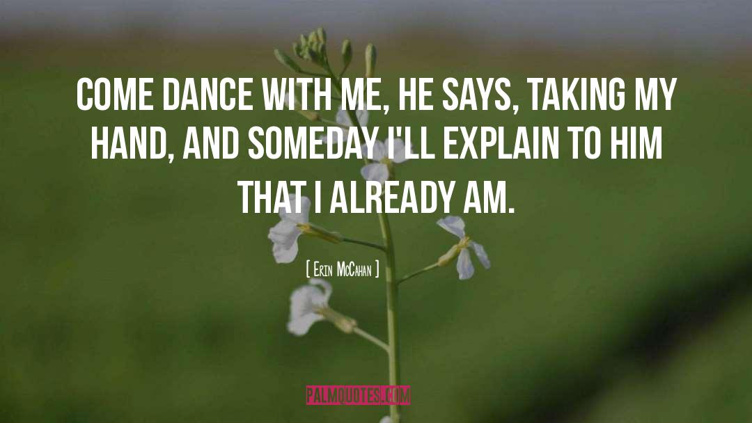 Erin McCahan Quotes: Come dance with me, he