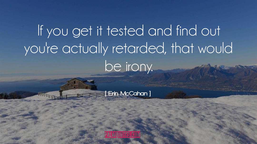 Erin McCahan Quotes: If you get it tested