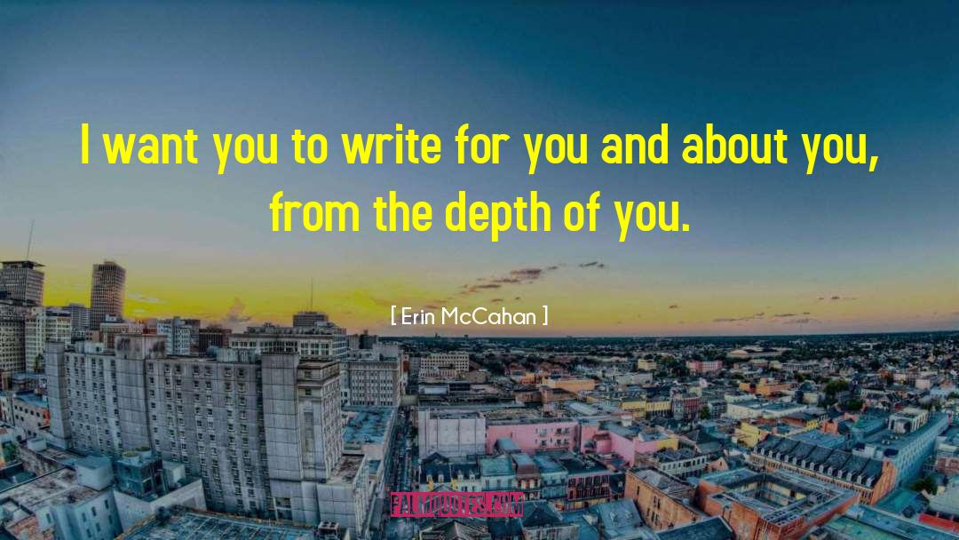 Erin McCahan Quotes: I want you to write