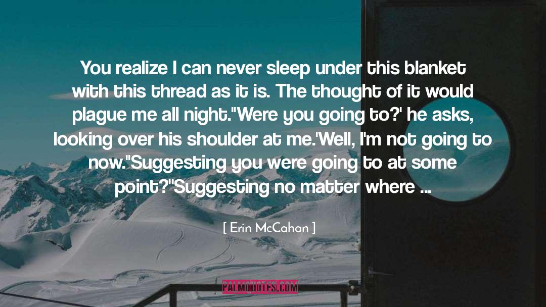 Erin McCahan Quotes: You realize I can never