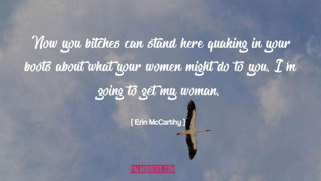 Erin McCarthy Quotes: Now you bitches can stand