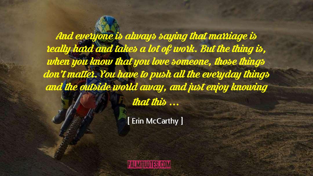 Erin McCarthy Quotes: And everyone is always saying