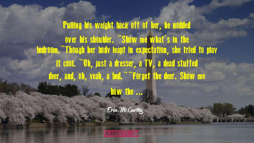 Erin McCarthy Quotes: Pulling his weight back off