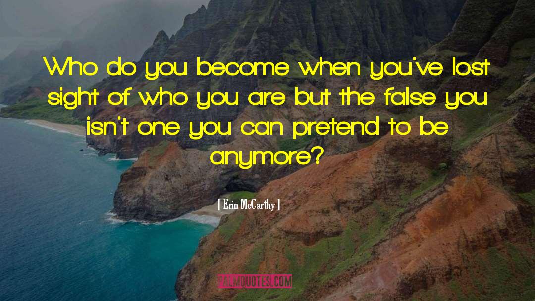 Erin McCarthy Quotes: Who do you become when