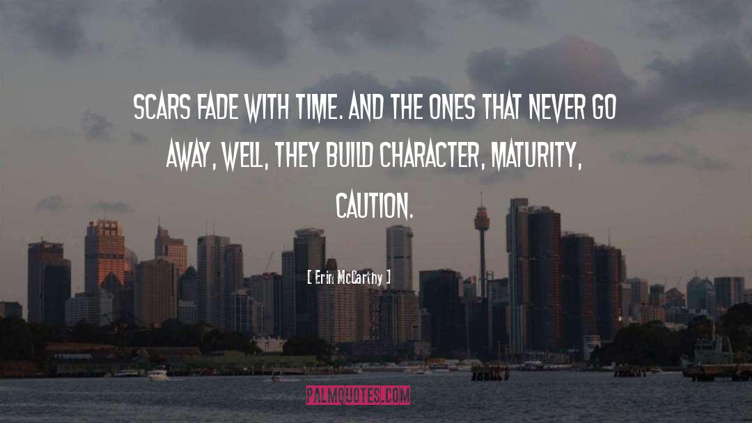 Erin McCarthy Quotes: Scars fade with time. And