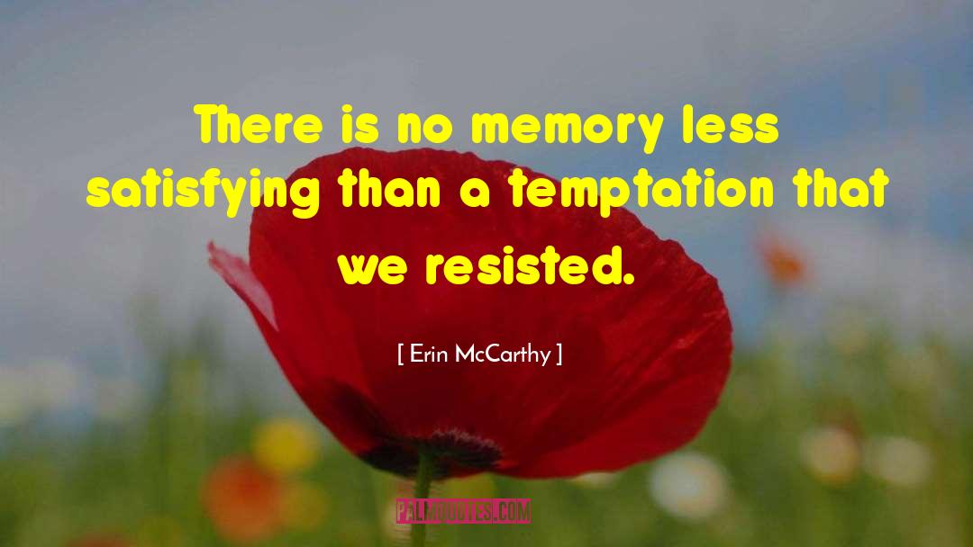 Erin McCarthy Quotes: There is no memory less