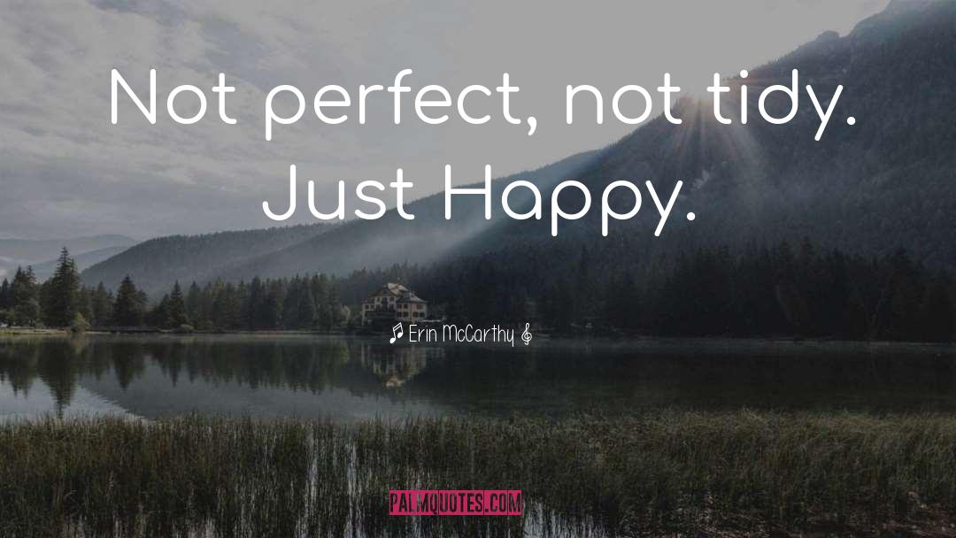 Erin McCarthy Quotes: Not perfect, not tidy. Just