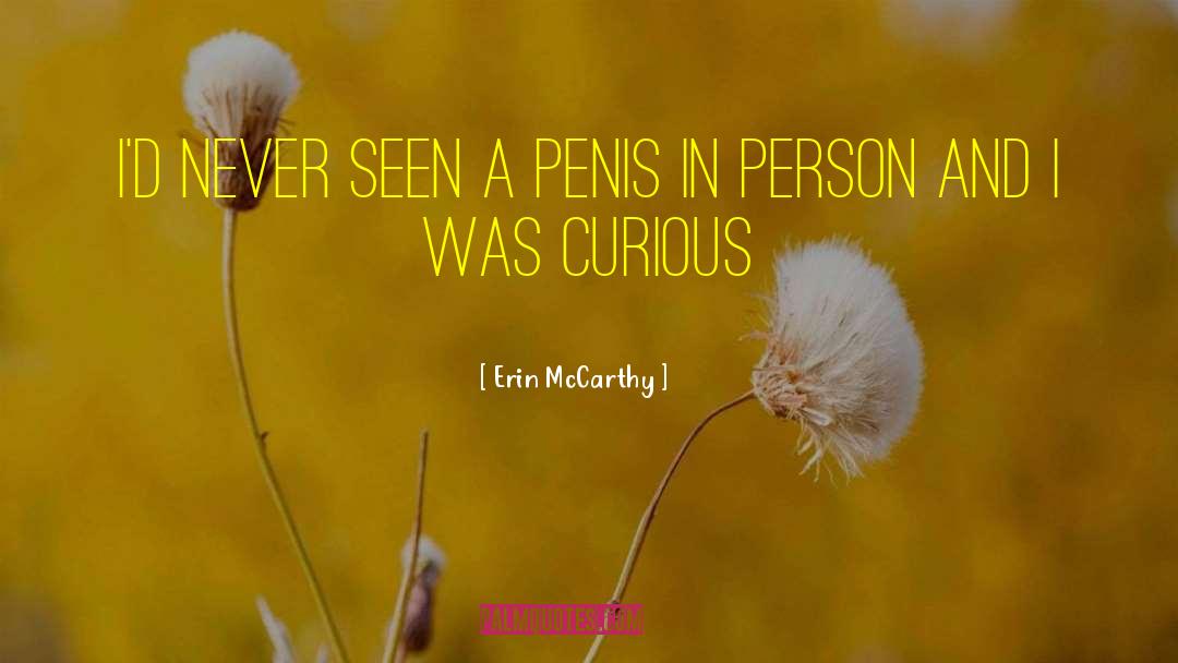 Erin McCarthy Quotes: I'd never seen a penis