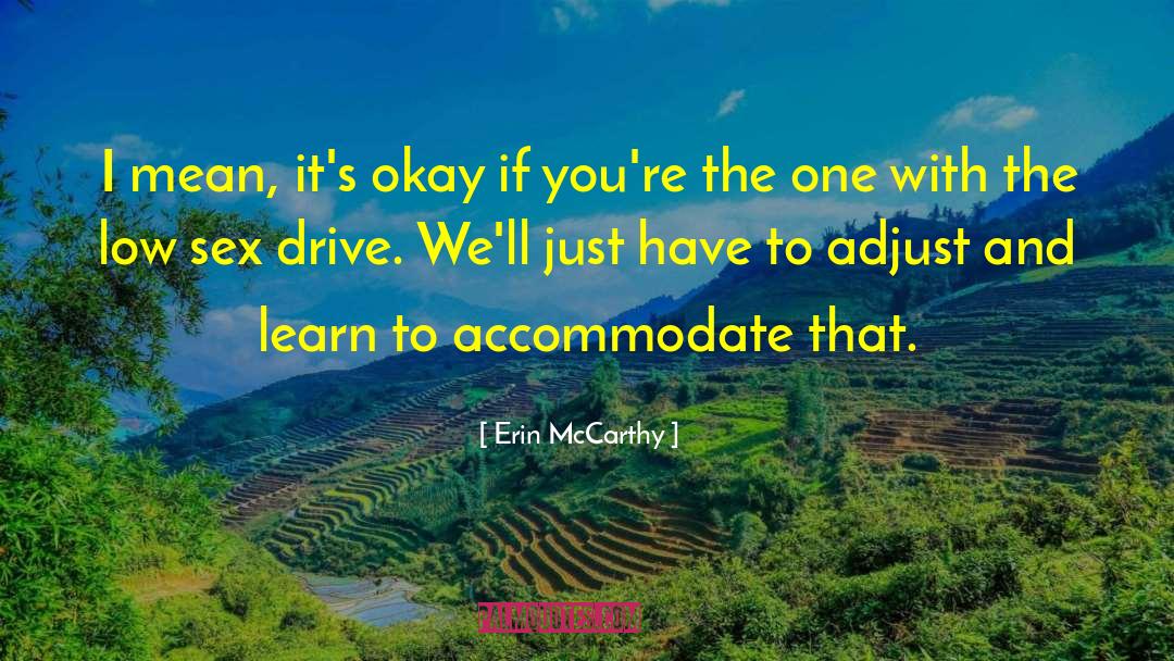 Erin McCarthy Quotes: I mean, it's okay if