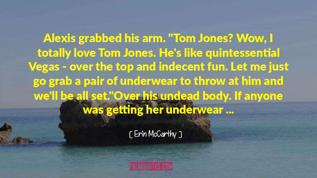 Erin McCarthy Quotes: Alexis grabbed his arm. 