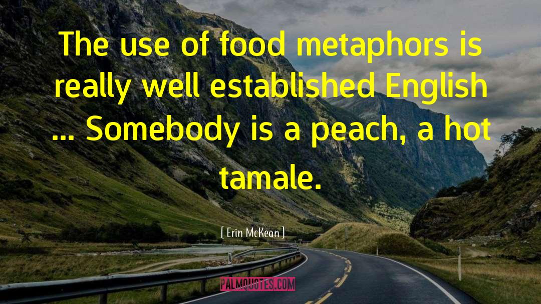 Erin McKean Quotes: The use of food metaphors