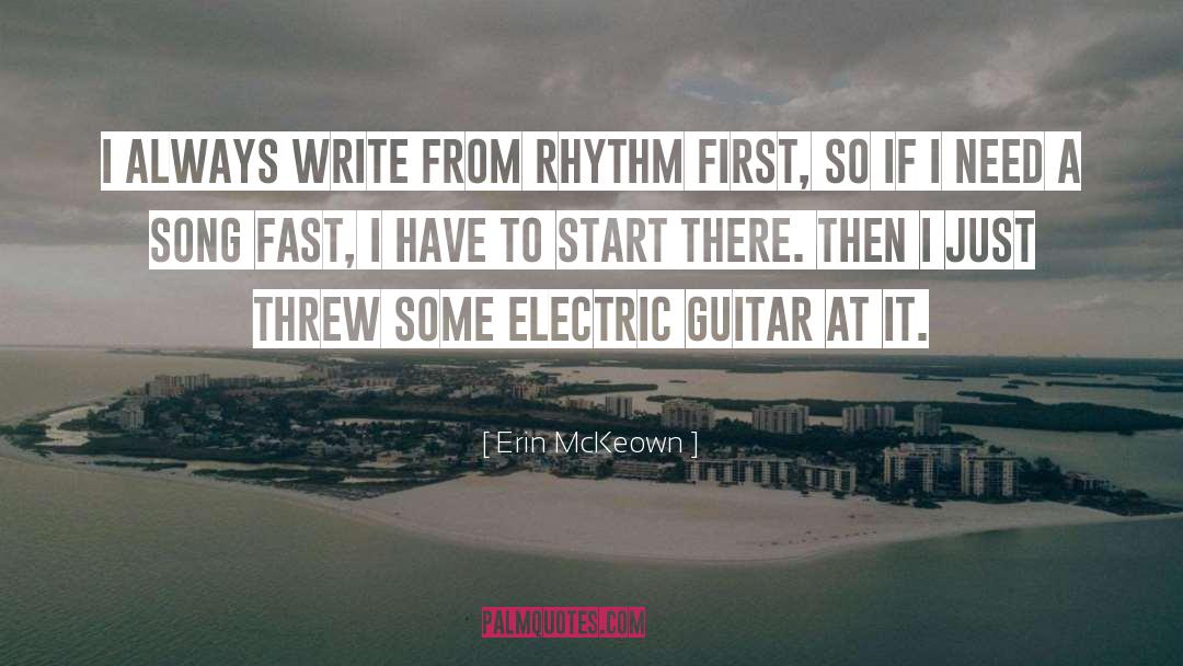 Erin McKeown Quotes: I always write from rhythm