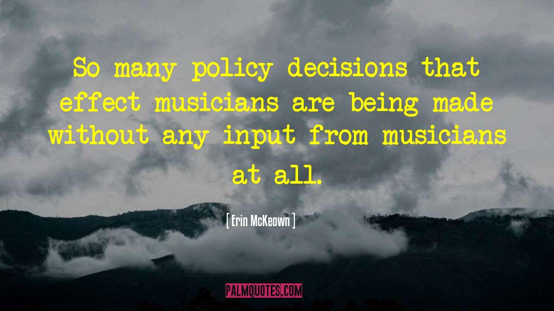 Erin McKeown Quotes: So many policy decisions that