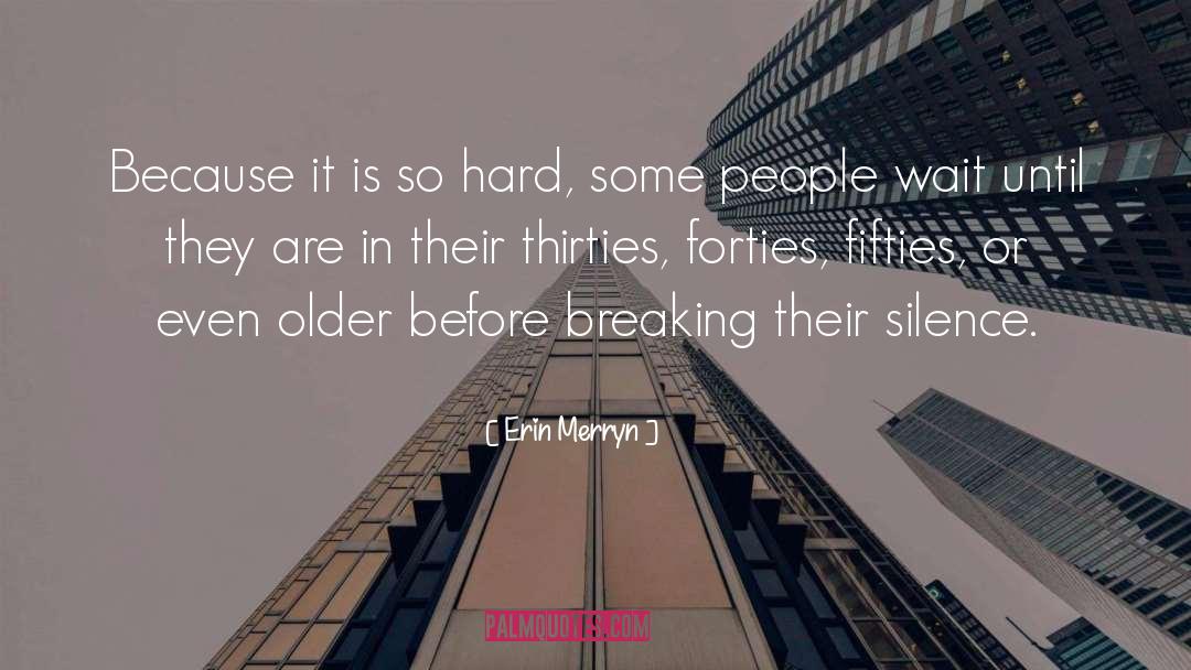 Erin Merryn Quotes: Because it is so hard,