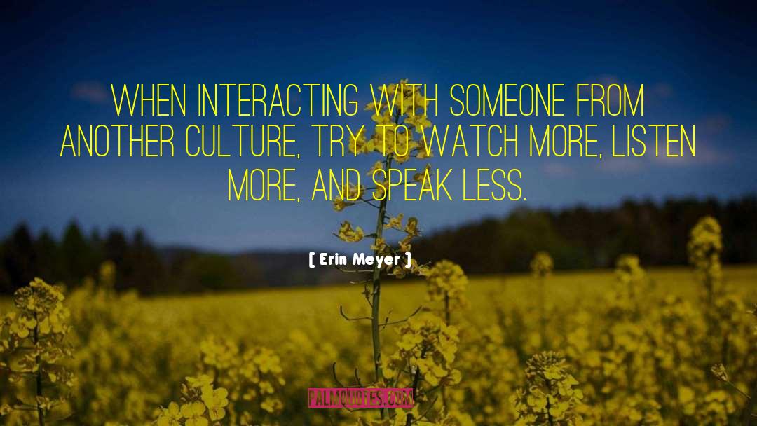 Erin Meyer Quotes: When interacting with someone from