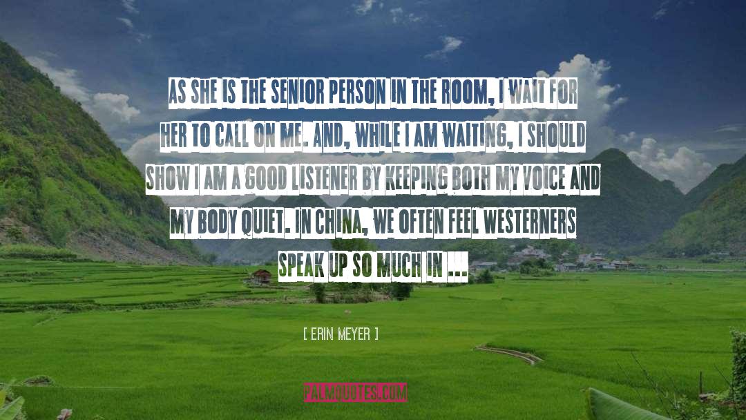 Erin Meyer Quotes: As she is the senior