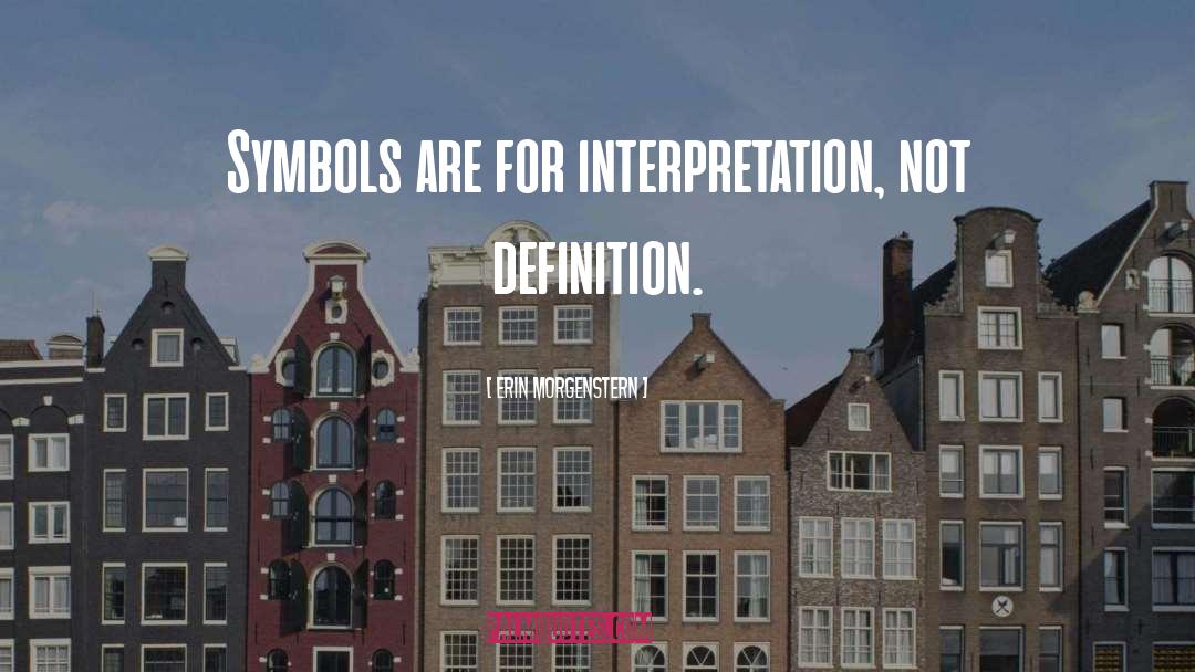 Erin Morgenstern Quotes: Symbols are for interpretation, not