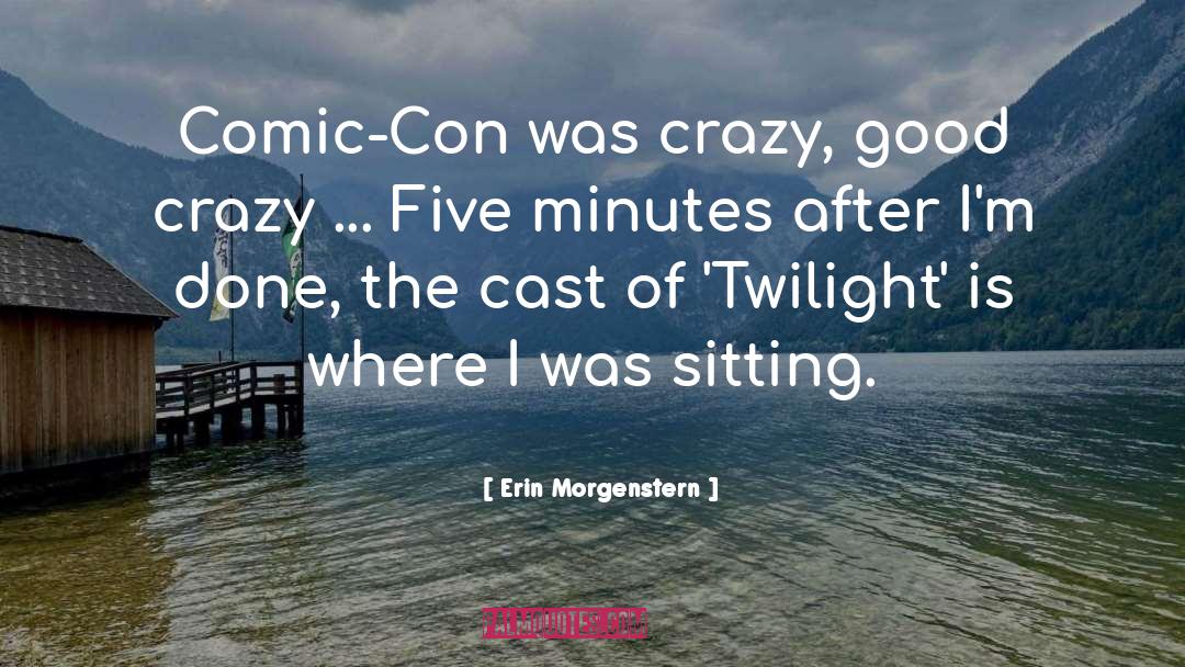 Erin Morgenstern Quotes: Comic-Con was crazy, good crazy